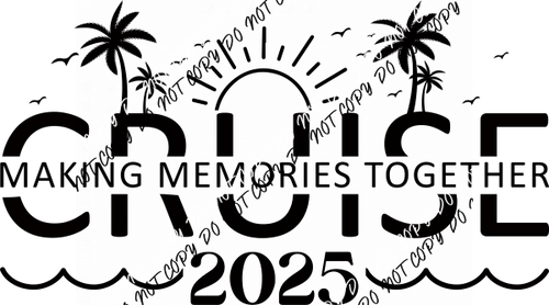 Cruise Making Memories Together 2025 DTF Transfer - We Print U Press DTF Transfers