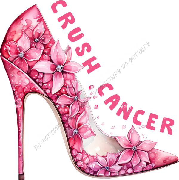 Pink floral high heel shoe with 'Crush Cancer' text, ready to press dtf transfer design