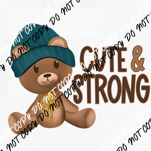 Cute & Strong Children's Cancer Teddy Bear DTF Transfer - We Print U Press DTF Transfers