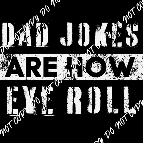 Dad Jokes are How Eye Roll White or Black Print DTF Transfer - We Print U Press DTF Transfers