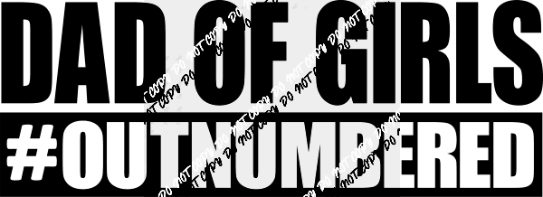 Dad of Girls Outnumbered DTF Transfer - We Print U Press DTF Transfers