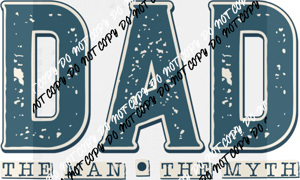 Dad the Man the Myth Distressed DTF Transfer - We Print U Press DTF Transfers