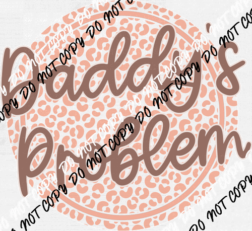 Daddy's Problem Circle DTF Transfer - We Print U Press DTF Transfers