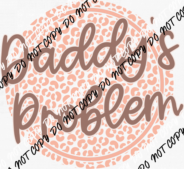 Daddy's Problem Circle DTF Transfer - We Print U Press DTF Transfers