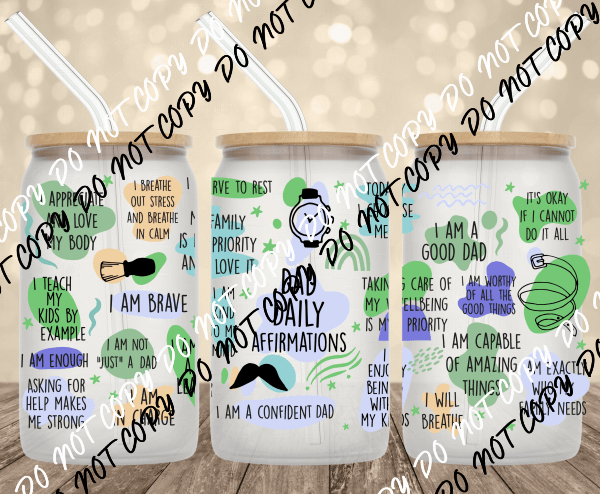 Daily Dad Affirmations UV Transfer for 16 oz Glass Can - We Print U Press DTF Transfers
