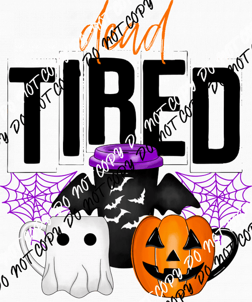 Dead Tired Halloween Coffee DTF Transfer - We Print U Press DTF Transfers