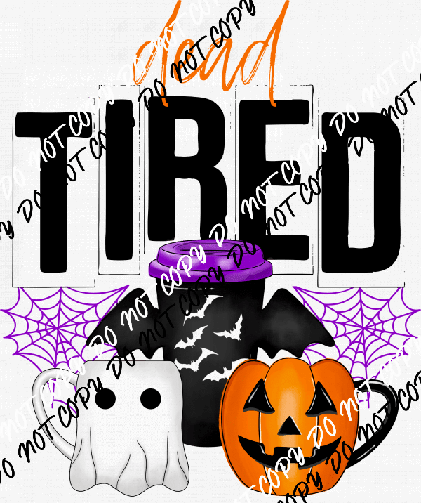 Dead Tired Halloween Coffee DTF Transfer - We Print U Press DTF Transfers