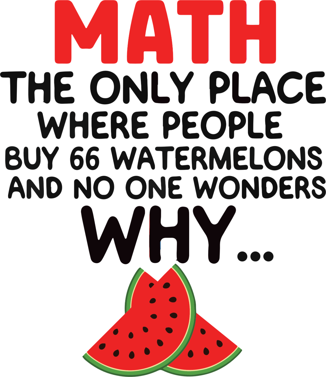 Red watermelon slices with math joke text, ready to press DTF transfer design