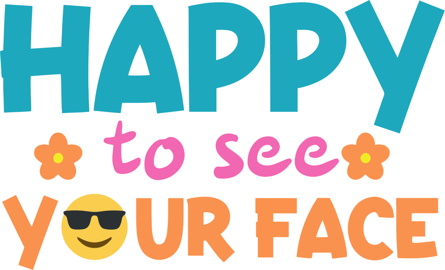 Colorful ready to press dtf transfer featuring happy to see your face text with sunglasses smiley emoji and orange flowers