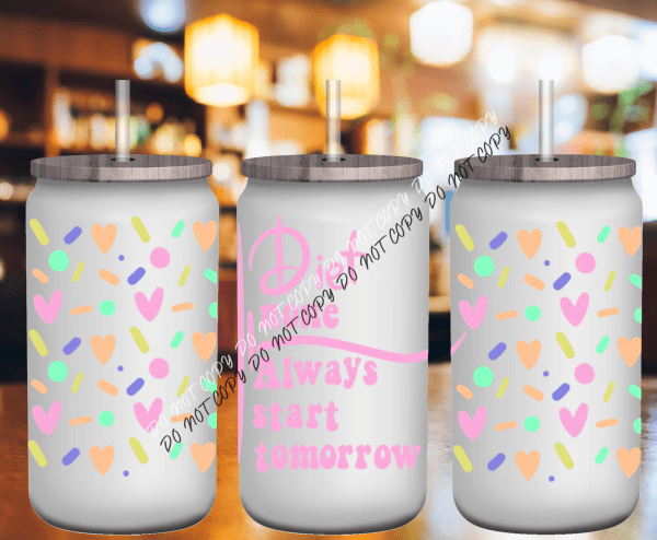 Diet Starts Tomorrow UV Transfer for 16 oz Glass Can - We Print U Press DTF Transfers
