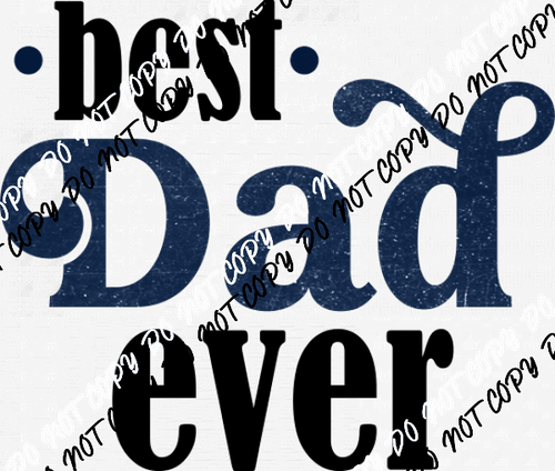 Distressed Best Dad Ever DTF Transfer - We Print U Press DTF Transfers