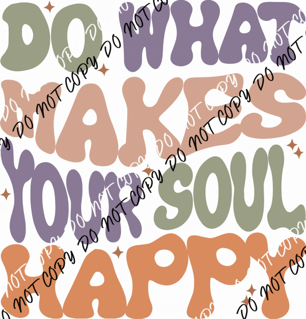 Do What Makes Your Soul Happy DTF Transfer - We Print U Press DTF Transfers