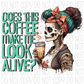 Does This Coffee Make Me Look Alive Skeleton Dtf Transfer Rtp Transfers