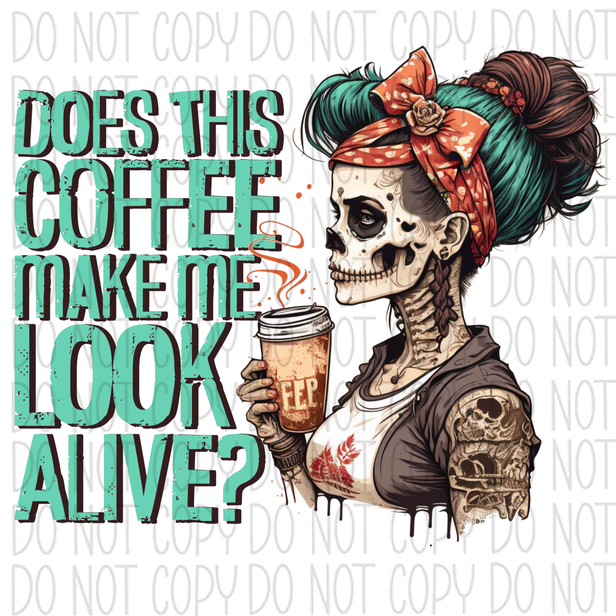 Does This Coffee Make Me Look Alive Skeleton Dtf Transfer Rtp Transfers