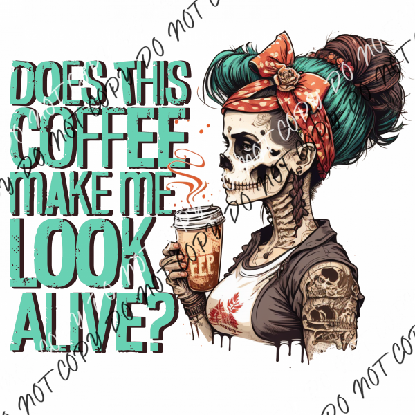 Does This Coffee Make Me Look Alive Skeleton Dtf Transfer Rtp Transfers