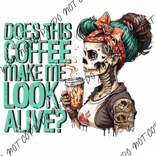 Does This Coffee Make Me Look Alive Skeleton Dtf Transfer Rtp Transfers