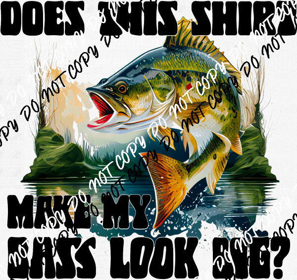 Does This Shirt Make My Bass Look Big? DTF Transfer - We Print U Press DTF Transfers