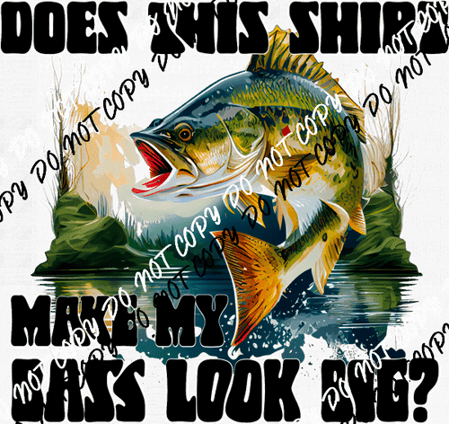 Does This Shirt Make My Bass Look Big? DTF Transfer - We Print U Press DTF Transfers