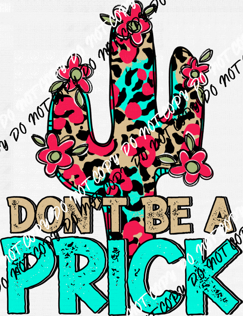 Don’t Be a Prick DTF Transfer - We Print U Press DTF Transfers