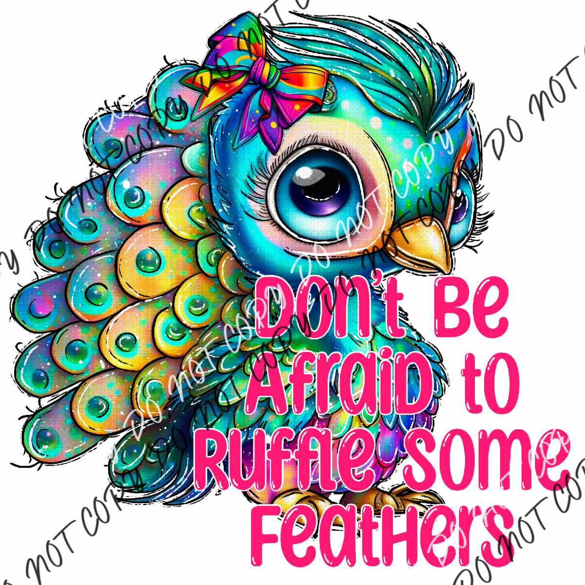 Dont Be Afraid To Ruffle Some Feathers Peacock Dtf Transfer