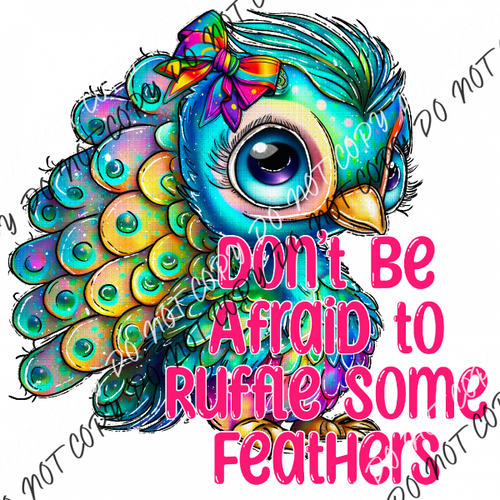 Dont Be Afraid To Ruffle Some Feathers Peacock Dtf Transfer