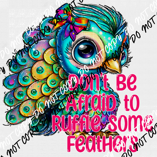 Don't Be Afraid to Ruffle Some Feathers Peacock DTF Transfer - We Print U Press DTF Transfers