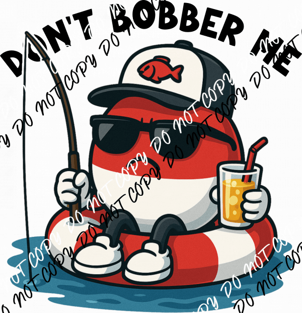 Don’t Bobber Me DTF Transfer - We Print U Press DTF Transfers