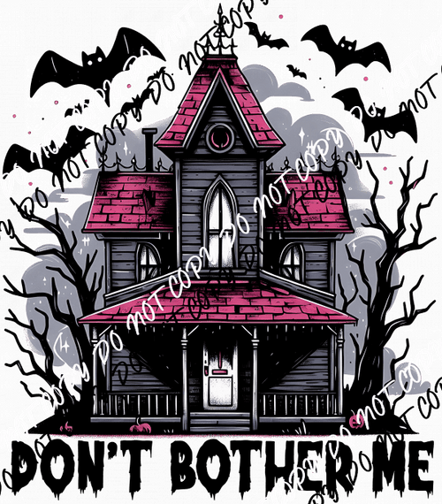 Don't Bother Me Haunted House DTF Transfer - We Print U Press DTF Transfers