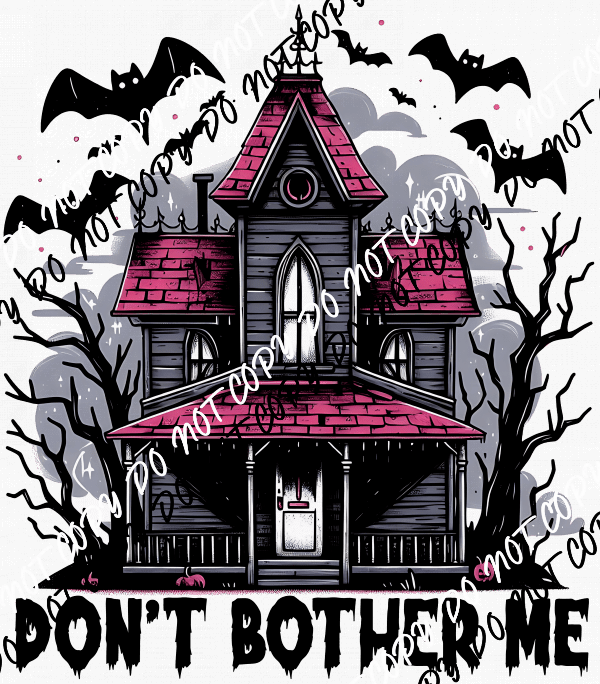Don't Bother Me Haunted House DTF Transfer - We Print U Press DTF Transfers