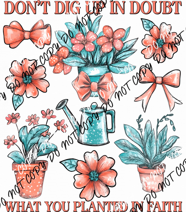 Don't Dig Up in Doubt DTF Transfer - We Print U Press DTF Transfers