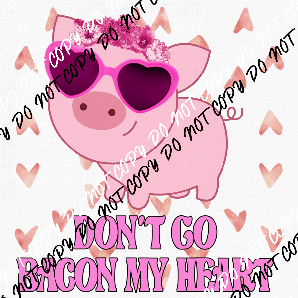 Don’t Go Bacon My Heart DTF Transfer - We Print U Press DTF Transfers