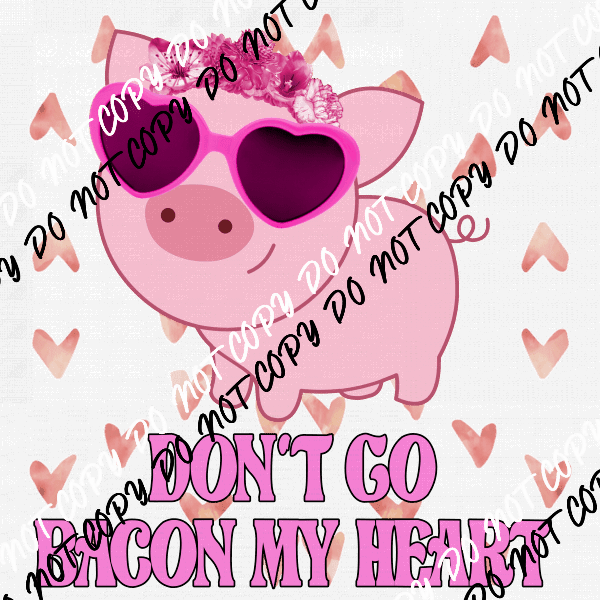 Don’t Go Bacon My Heart DTF Transfer - We Print U Press DTF Transfers