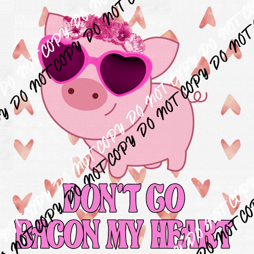 Don’t Go Bacon My Heart DTF Transfer - We Print U Press DTF Transfers