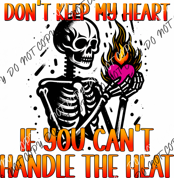 Don’t Keep My Heart If You Can’t Handle The Heat Dtf Transfer Rtp Transfers