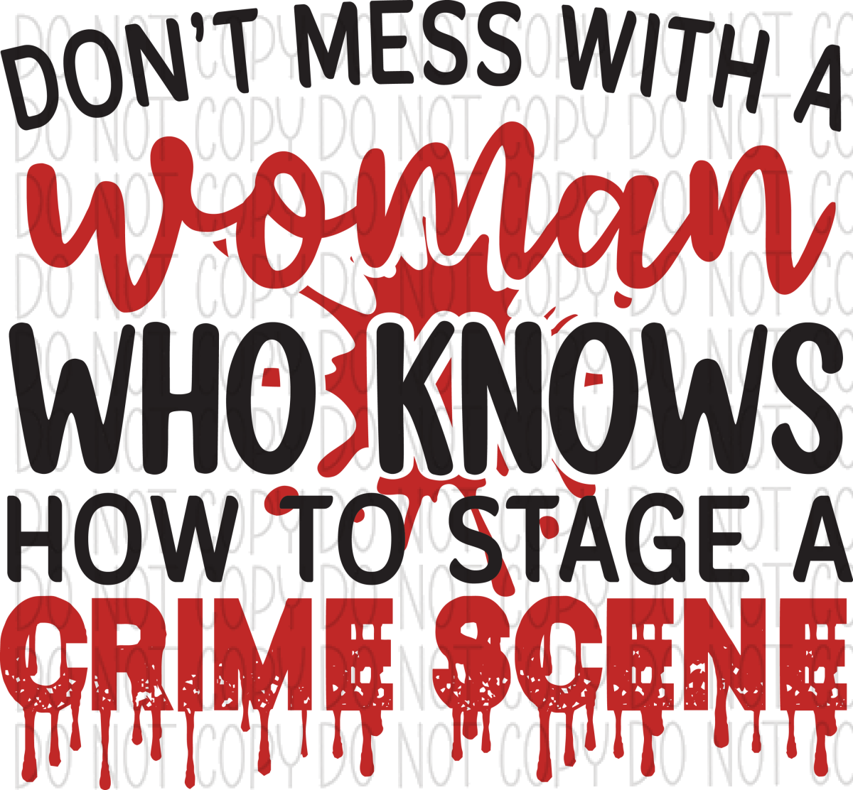 Dont Mess With A Woman Who Knows How To Stage Crime Scene Dtf Transfer