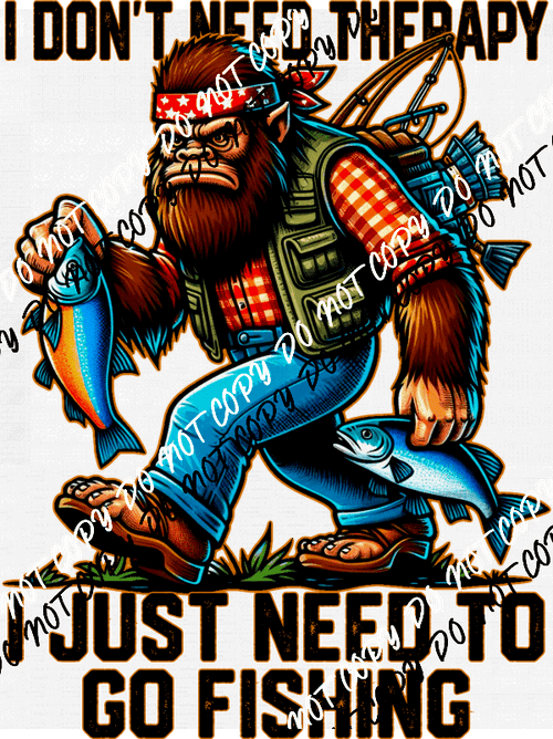 Don't Need Therapy Need Fishing DTF Transfer - We Print U Press DTF Transfers