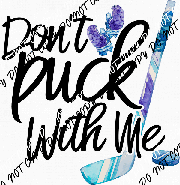 Don't Puck With Me Hockey DTF Transfer - We Print U Press DTF Transfers