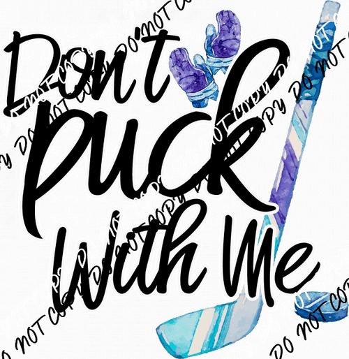 Don't Puck With Me Hockey DTF Transfer - We Print U Press DTF Transfers