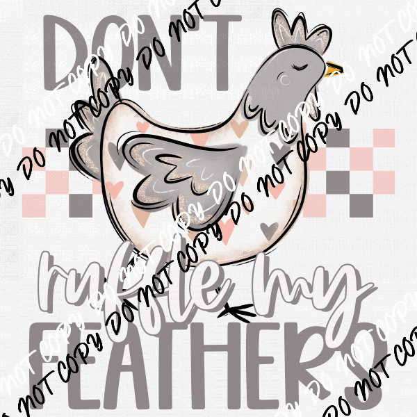 Don't Ruffle My Feathers DTF Transfer - We Print U Press DTF Transfers