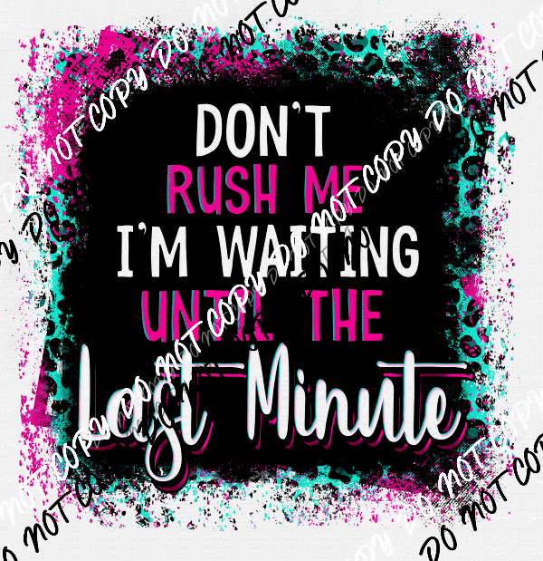 dont-rush-me-im-waiting-until-the-last-minute