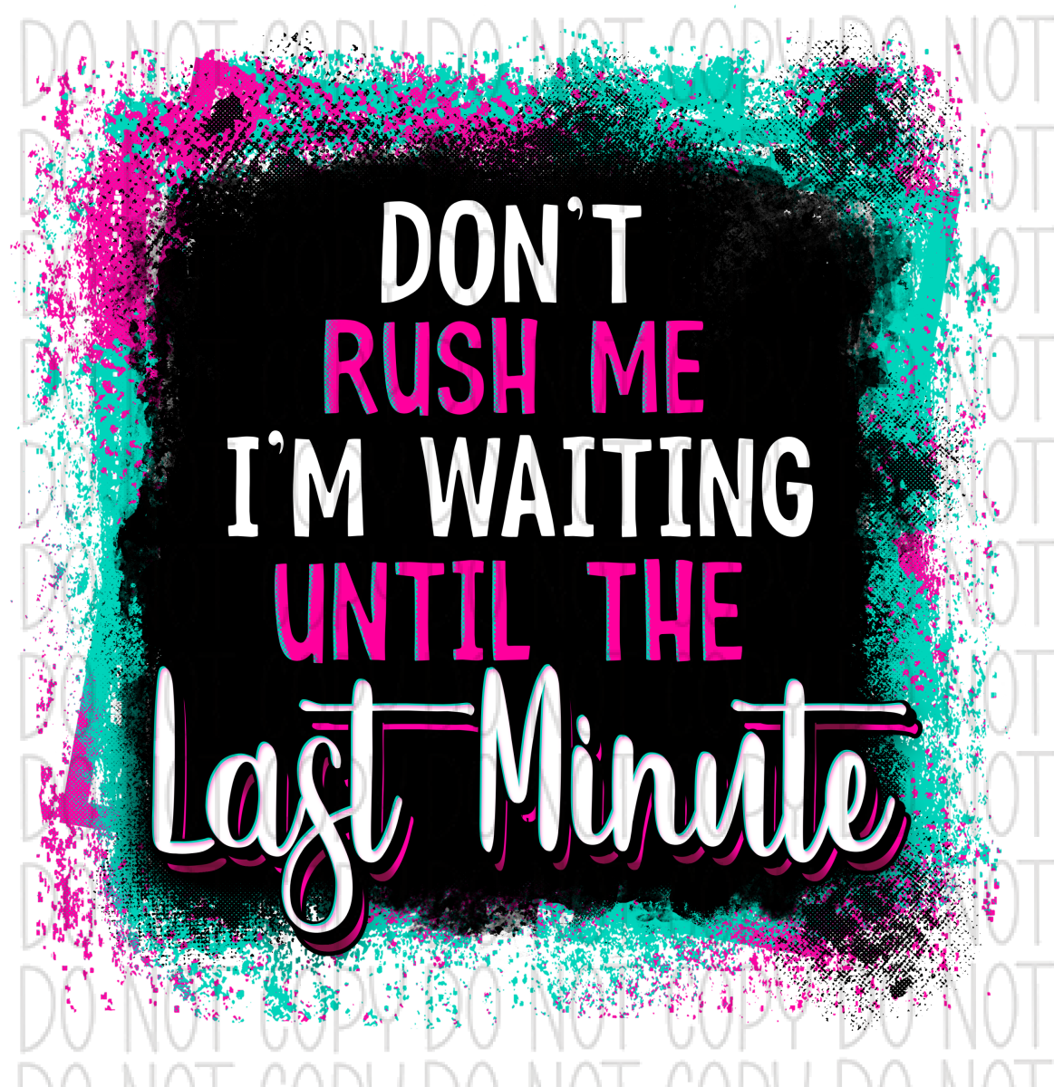 Dont Rush Me Im Waiting Until The Last Minute Tag 1.5X1.5 / Design 1