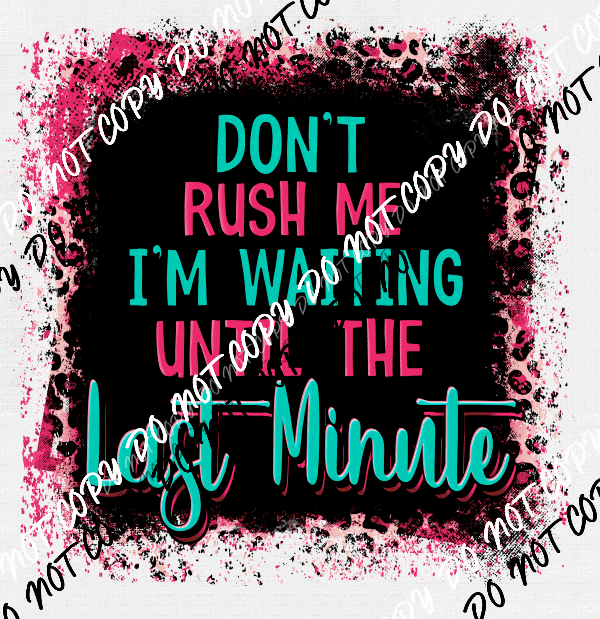 dont-rush-me-im-waiting-until-the-last-minute