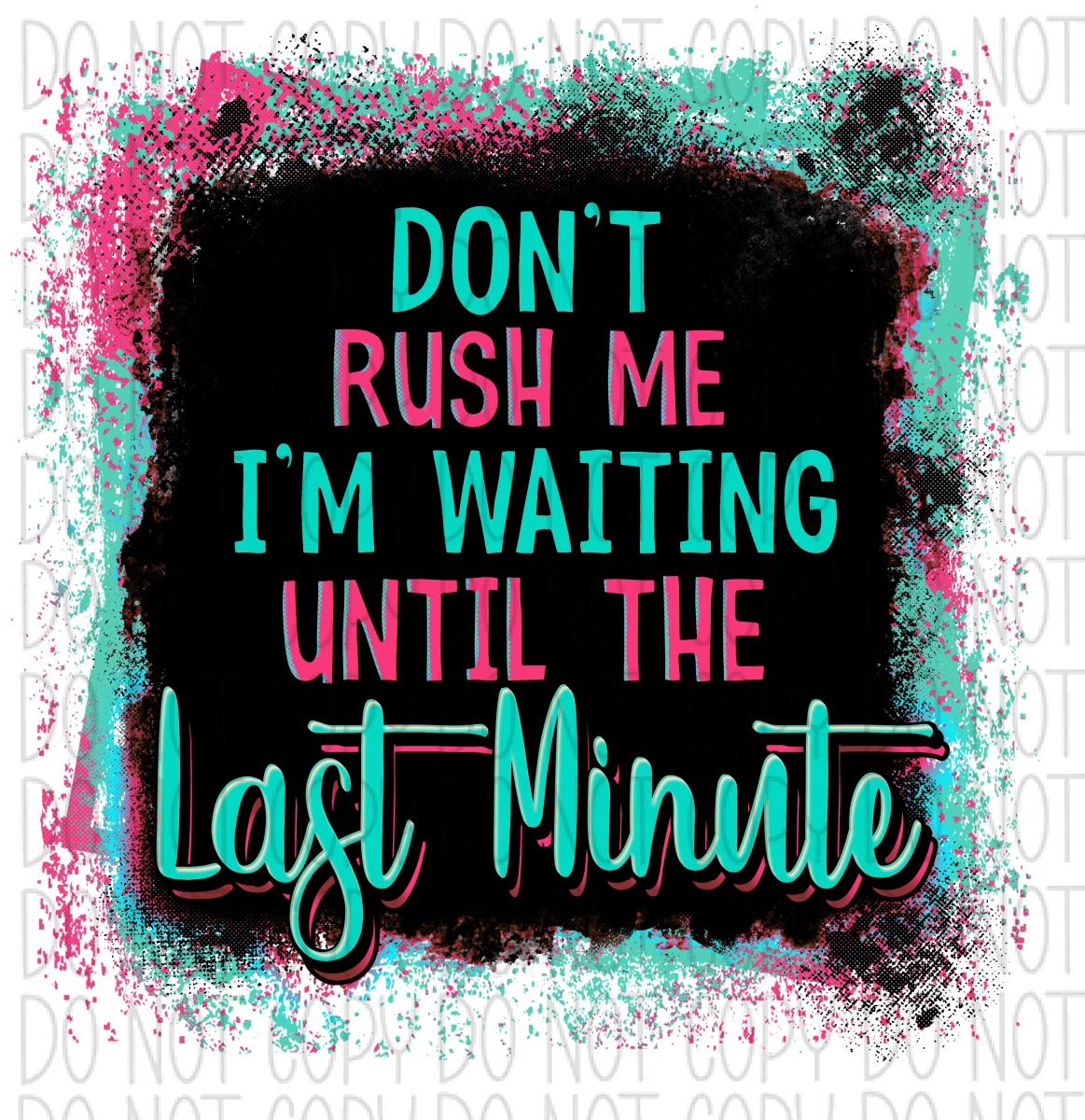 Dont Rush Me Im Waiting Until The Last Minute Tag 1.5X1.5 / Design 3
