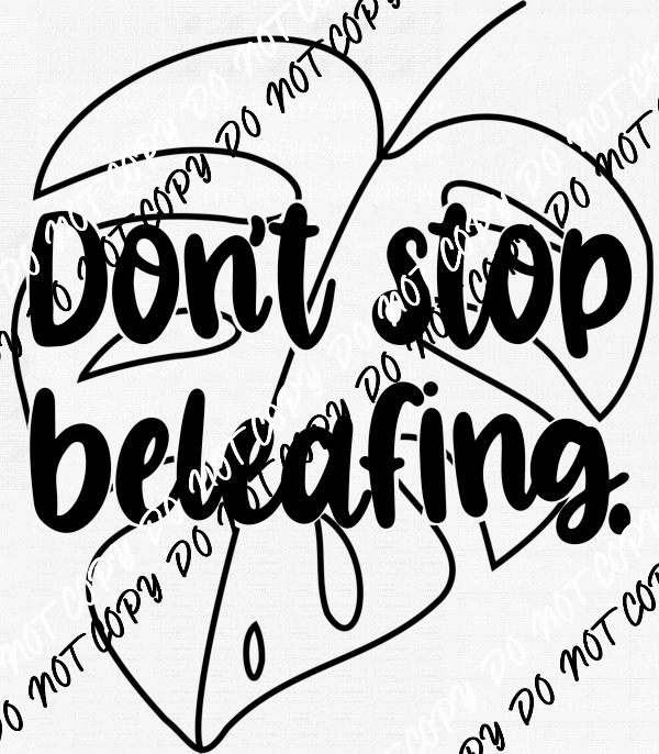 Don't Stop Beleafing DTF Transfer - We Print U Press DTF Transfers