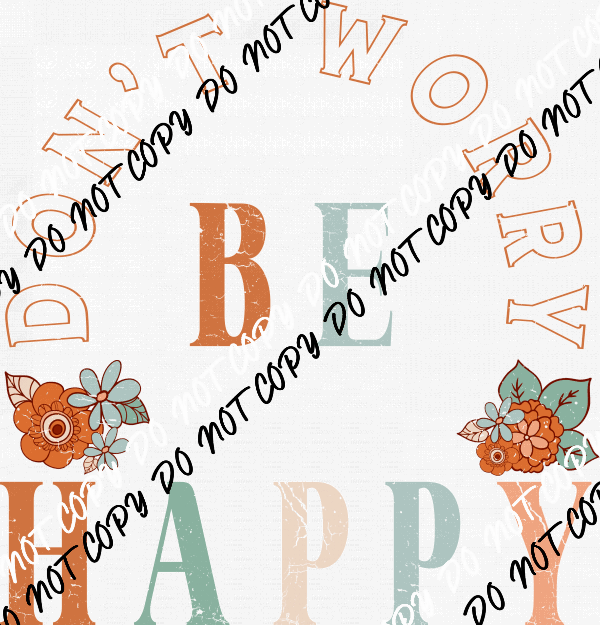 Dont Worry Be Happy Distressed DTF Transfer - We Print U Press DTF Transfers