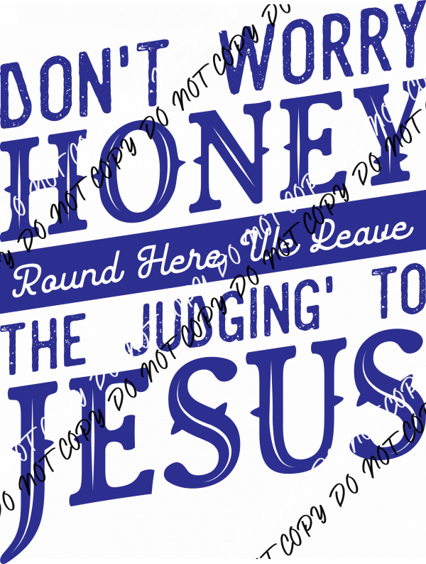 Don’t Worry Honey Leave the Judging to Jesus DTF Transfer - We Print U Press DTF Transfers