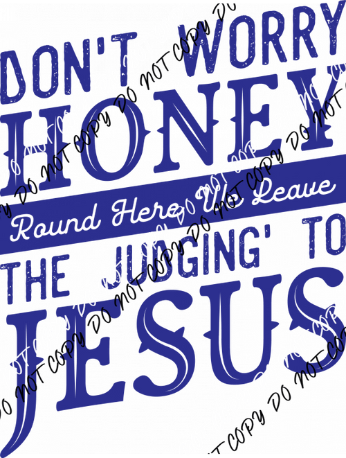 Don’t Worry Honey Leave the Judging to Jesus DTF Transfer - We Print U Press DTF Transfers