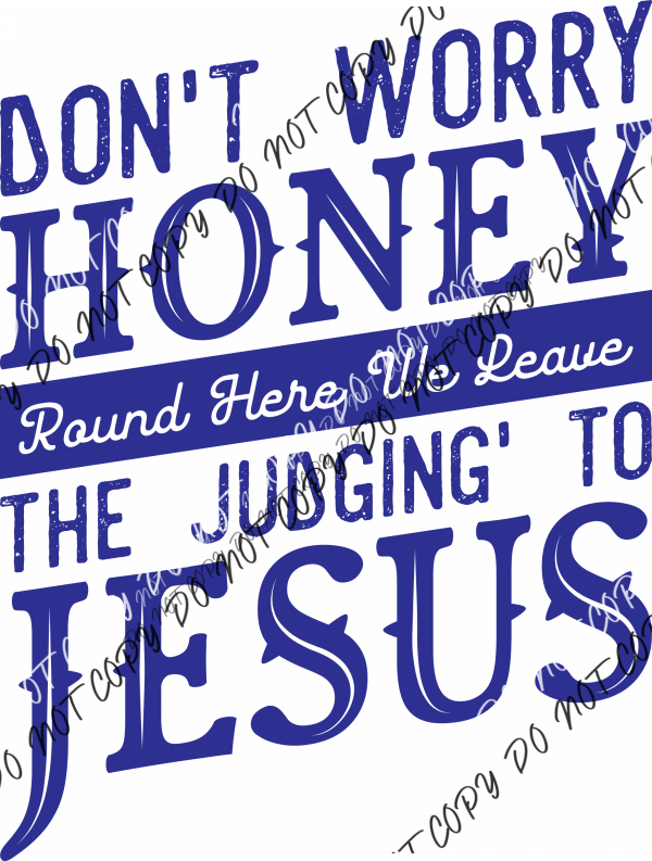 Don’t Worry Honey Leave the Judging to Jesus DTF Transfer - We Print U Press DTF Transfers