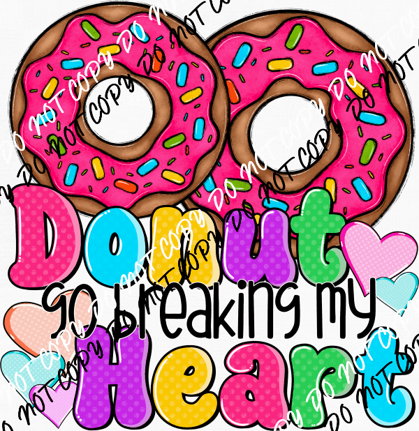 Donut Go Breaking My Heart DTF Transfer - We Print U Press DTF Transfers