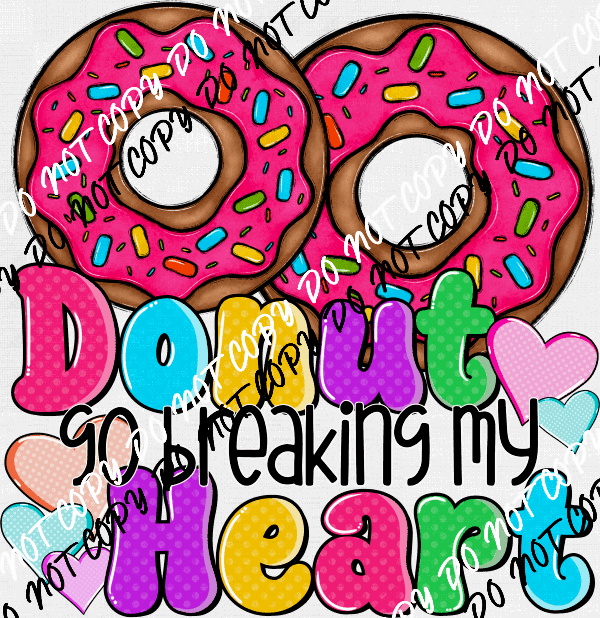 Donut Go Breaking My Heart DTF Transfer - We Print U Press DTF Transfers